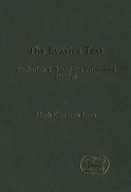 Book cover of The Evasive Text: Zechariah 1-8 and the Frustrated Reader (The Library of Hebrew Bible/Old Testament Studies)