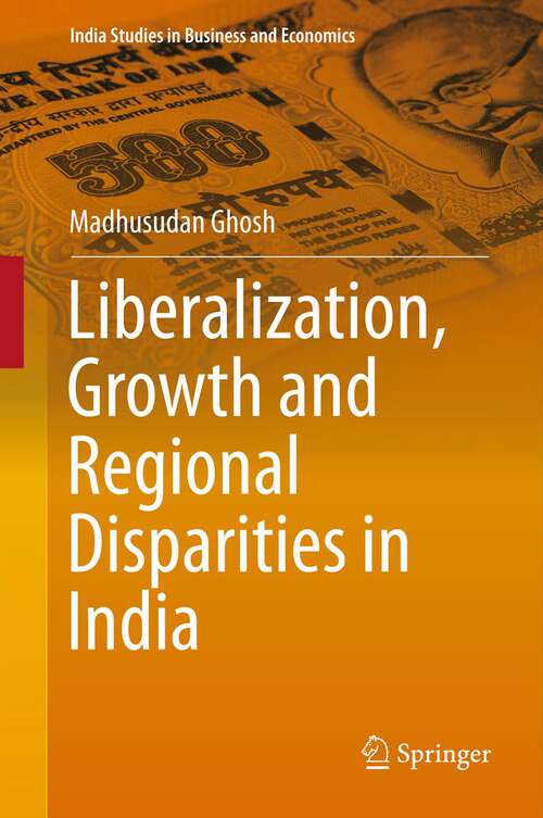 Book cover of Liberalization, Growth and Regional Disparities in India (2013) (India Studies in Business and Economics)