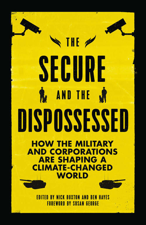 Book cover of The Secure and the Dispossessed: How the Military and Corporations are Shaping a Climate-Changed World (Transnational Institute)