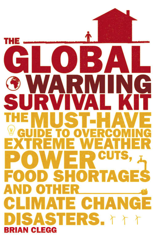 Book cover of The Global Warming Survival Kit: The Must-have Guide To Overcoming Extreme Weather, Power Cuts, Food Shortages And Other Climate Change Disasters