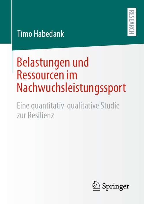 Book cover of Belastungen und Ressourcen im Nachwuchsleistungssport: Eine quantitativ-qualitative Studie zur Resilienz (1. Aufl. 2022)