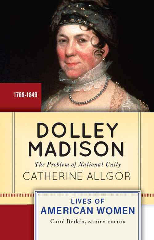 Book cover of Dolley Madison: The Problem of National Unity (Jeffersonian America Ser.)