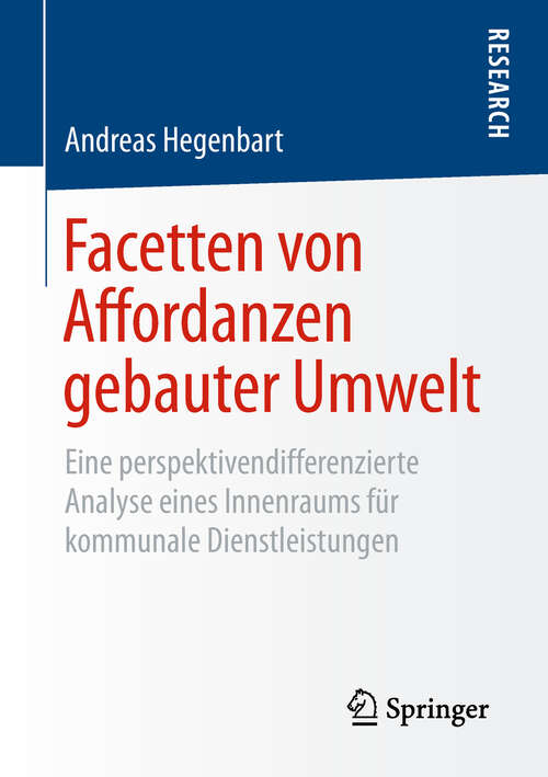 Book cover of Facetten von Affordanzen gebauter Umwelt: Eine perspektivendifferenzierte Analyse eines Innenraums für kommunale Dienstleistungen (1. Aufl. 2019)