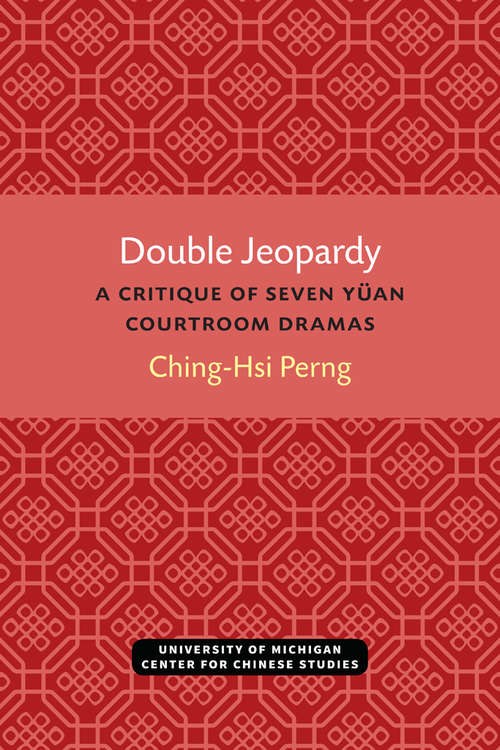 Book cover of Double Jeopardy: A Critique of Seven Yüan Courtroom Dramas (Michigan Monographs In Chinese Studies #35)
