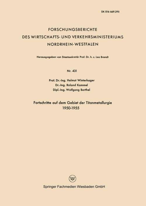 Book cover of Fortschritte auf dem Gebiet der Titanmetallurgie 1950–1955 (1957) (Forschungsberichte des Wirtschafts- und Verkehrsministeriums Nordrhein-Westfalen #431)