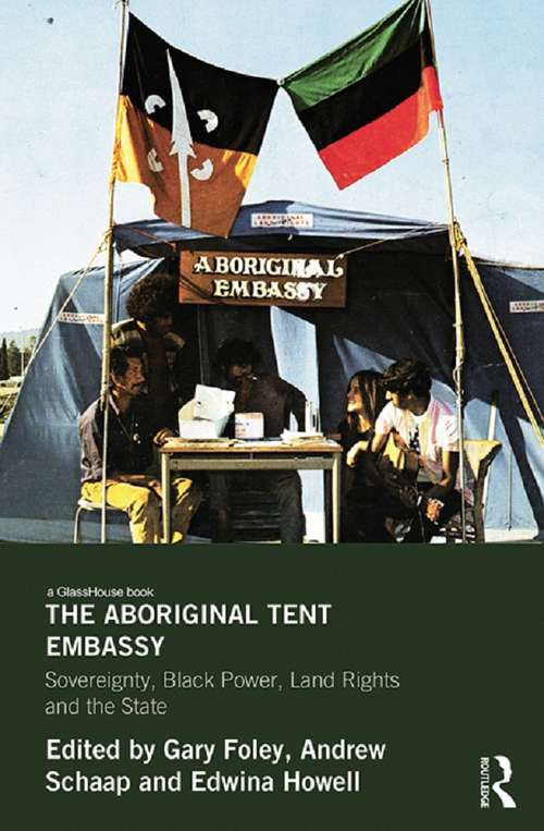 Book cover of The Aboriginal Tent Embassy: Sovereignty, Black Power, Land Rights and the State