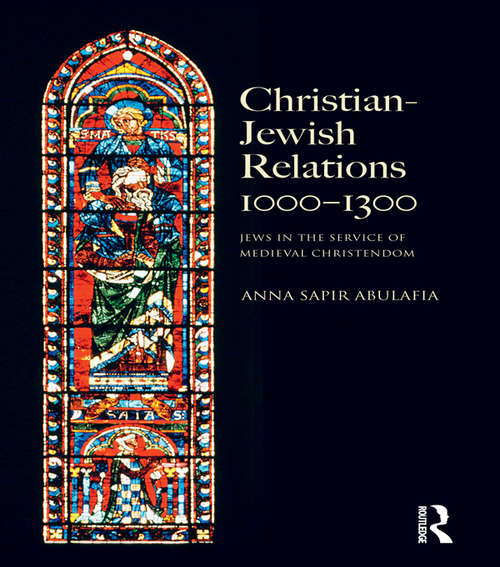 Book cover of Christian Jewish Relations 1000-1300: Jews in the Service of Medieval Christendom (The Medieval World)