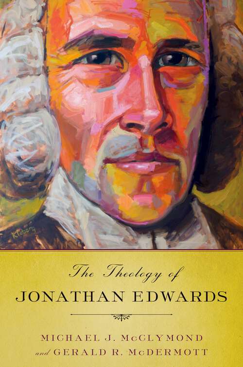 Book cover of The Theology of Jonathan Edwards: An Approach To The Theology Of Jonathan Edwards