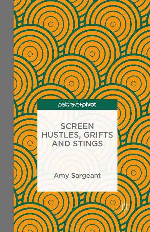 Book cover of Screen Hustles, Grifts and Stings: Stings, Grifts, Hustles and the Long Con (1st ed. 2015)
