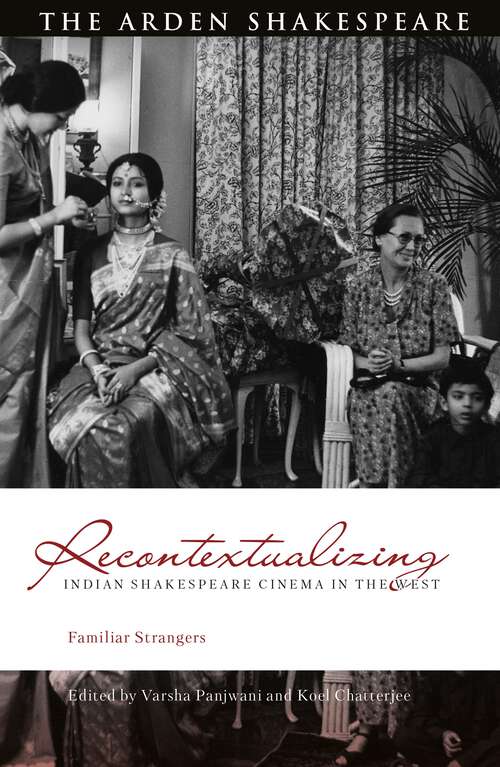 Book cover of Recontextualizing Indian Shakespeare Cinema in the West: Familiar Strangers (Global Shakespeare Inverted)