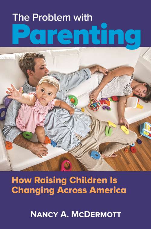 Book cover of The Problem with Parenting: How Raising Children Is Changing Across America