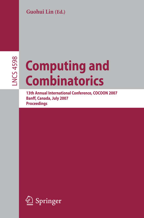 Book cover of Computing and Combinatorics: 13th Annual International Conference, COCOON 2007, Banff, Canada, July 16-19, 2007, Proceedings (2007) (Lecture Notes in Computer Science #4598)
