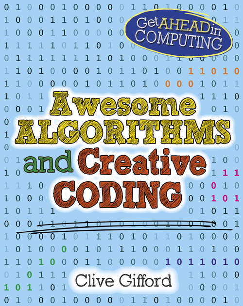 Book cover of Awesome Algorithms & Creative Coding (Get Ahead in Computing #2)