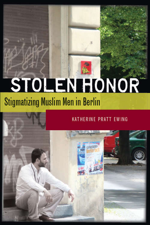 Book cover of Stolen Honor: Stigmatizing Muslim Men in Berlin