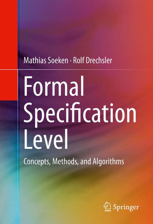 Book cover of Formal Specification Level: Concepts, Methods, and Algorithms (2015)
