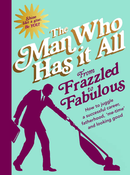 Book cover of From Frazzled to Fabulous: How to Juggle a Successful Career, Fatherhood, ‘Me-Time’ and Looking Good