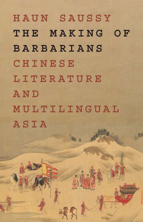 Book cover of The Making of Barbarians: Chinese Literature and Multilingual Asia (Translation/Transnation #49)