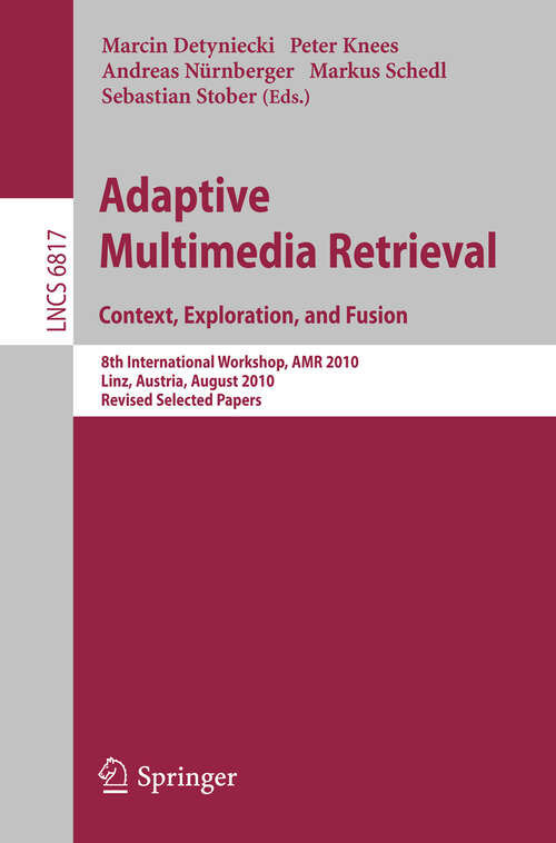 Book cover of Adaptive Multimedia Retrieval. Context, Exploration and Fusion: 8th International Workshop, AMR 2010, Linz, Austria, August 17-18, 2010. Revised Selected Papers (2011) (Lecture Notes in Computer Science #6817)