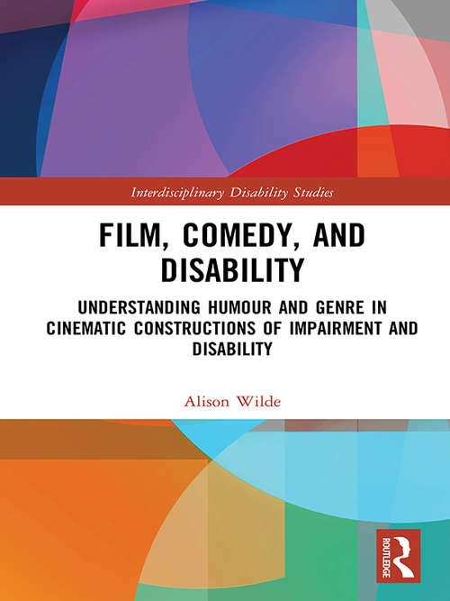 Book cover of Film, Comedy, And Disability: Understanding Humour And Genre In Cinematic Constructions Of Impairment And Disability (Interdisciplinary Disability Studies (PDF))