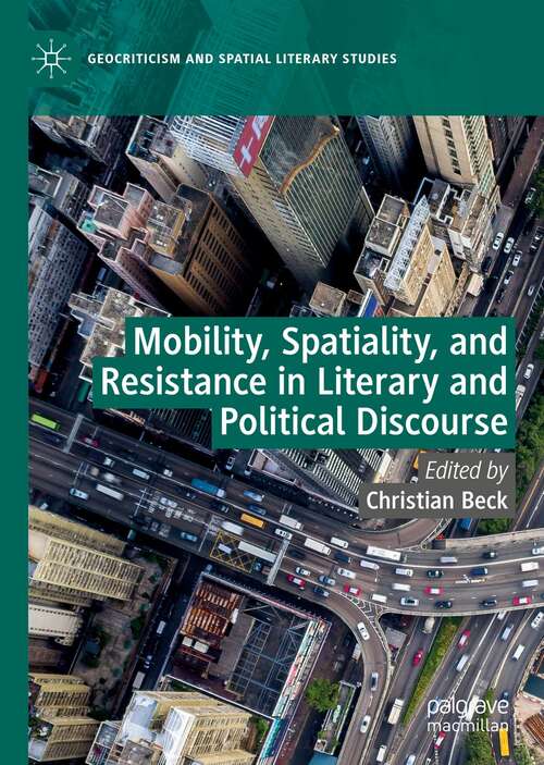 Book cover of Mobility, Spatiality, and Resistance in Literary and Political Discourse (1st ed. 2021) (Geocriticism and Spatial Literary Studies)