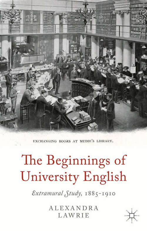 Book cover of The Beginnings of University English: Extramural Study, 1885-1910 (2014)