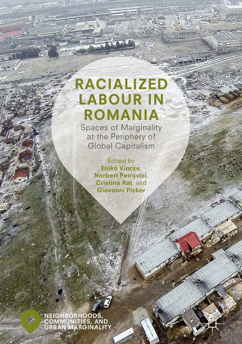 Book cover of Racialized Labour in Romania: Spaces of Marginality at the Periphery of Global Capitalism (Neighborhoods, Communities, and Urban Marginality)