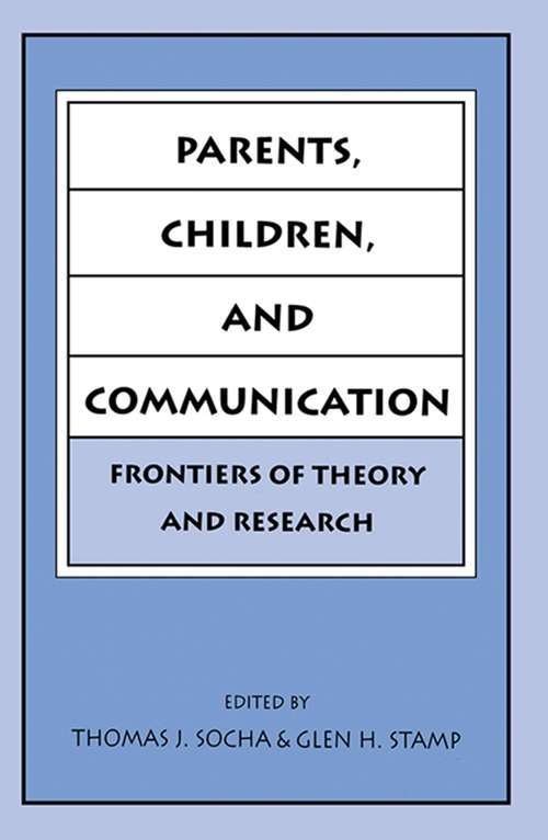 Book cover of Parents, Children, and Communication: Frontiers of Theory and Research (Routledge Communication Series)