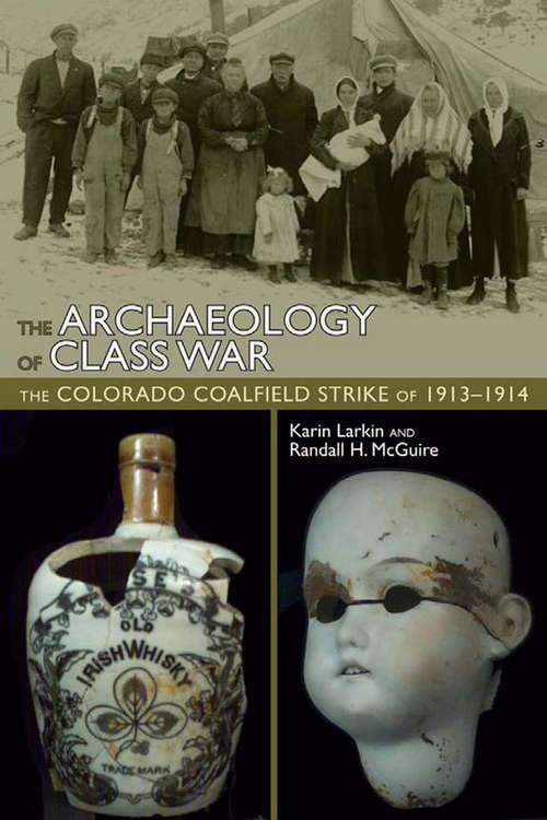 Book cover of The Archaeology of Class War: The Colorado Coalfield Strike of 1913-1914