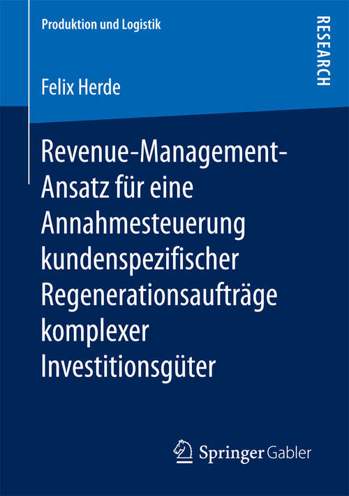 Book cover of Revenue-Management-Ansatz für eine Annahmesteuerung kundenspezifischer Regenerationsaufträge komplexer Investitionsgüter (Produktion und Logistik)