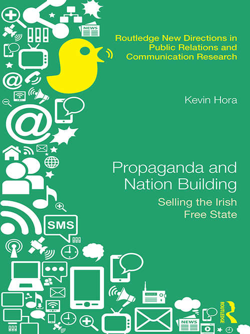 Book cover of Propaganda and Nation Building: Selling the Irish Free State (Routledge New Directions in PR & Communication Research)