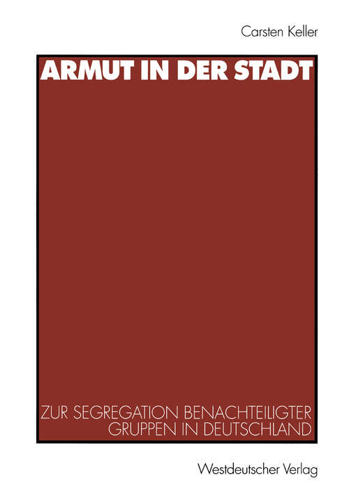 Book cover of Armut in der Stadt: Zur Segregation benachteiligter Gruppen in Deutschland (1999)