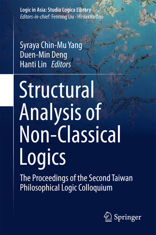 Book cover of Structural Analysis of Non-Classical Logics: The Proceedings of the Second Taiwan Philosophical Logic Colloquium (1st ed. 2016) (Logic in Asia: Studia Logica Library)
