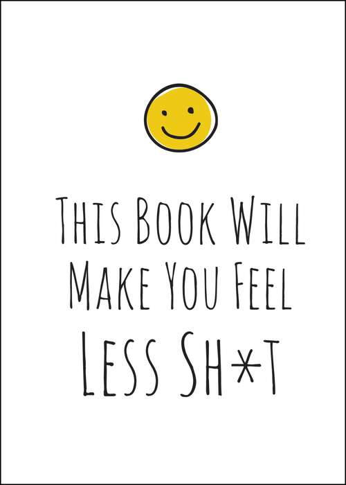Book cover of This Book Will Make You Feel Less Sh*t