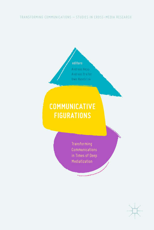 Book cover of Communicative Figurations: Transforming Communications in Times of Deep Mediatization