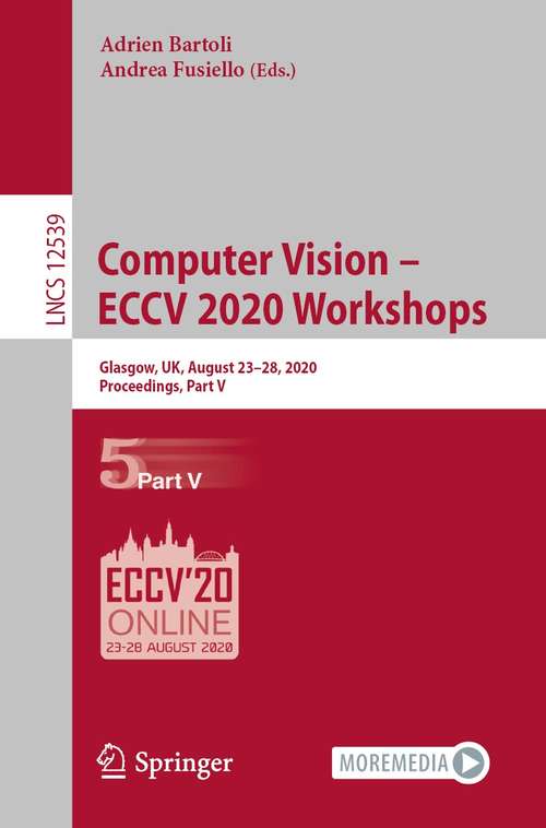 Book cover of Computer Vision – ECCV 2020 Workshops: Glasgow, UK, August 23–28, 2020, Proceedings, Part V (1st ed. 2020) (Lecture Notes in Computer Science #12539)