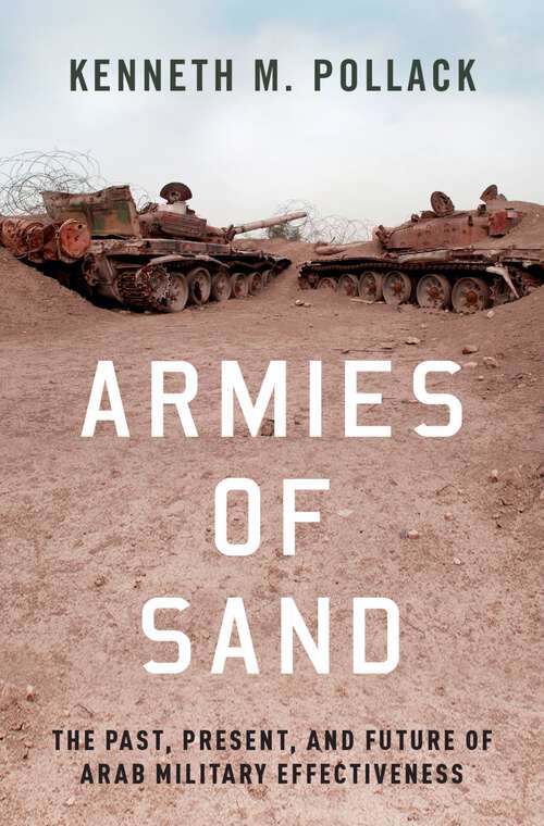 Book cover of Armies of Sand: The Past, Present, and Future of Arab Military Effectiveness