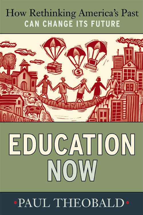 Book cover of Education Now: How Rethinking America's Past Can Change Its Future