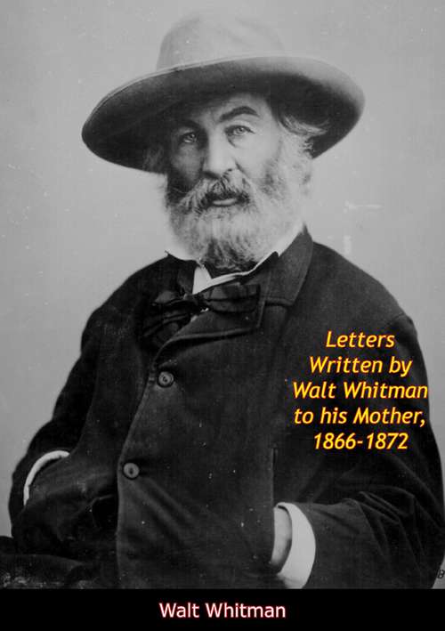 Book cover of Letters Written by Walt Whitman to his Mother, 1866-1872 (American Biography Ser.)