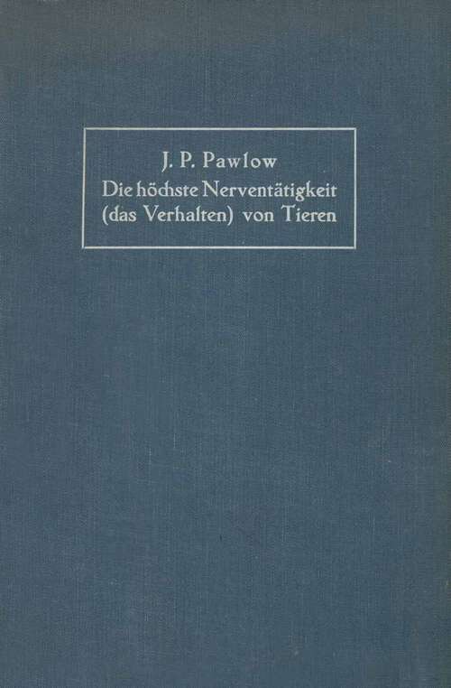 Book cover of Die höchste Nerventätigkeit (das Verhalten) von Tieren: Eine zwanzigjährige Prüfung der objektiven Forschung Bedingte Reflexe Sammlung von Artikeln, Berichten, Vorlesungen und Reden (1926)