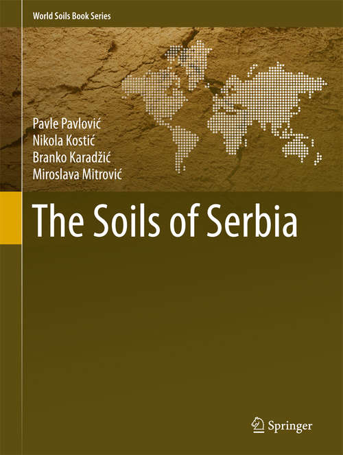 Book cover of The Soils of Serbia (1st ed. 2017) (World Soils Book Series)