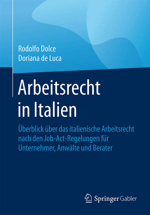 Book cover of Arbeitsrecht in Italien: Überblick über das italienische Arbeitsrecht nach den Job-Act-Regelungen für Unternehmer, Anwälte und Berater (1. Aufl. 2016)