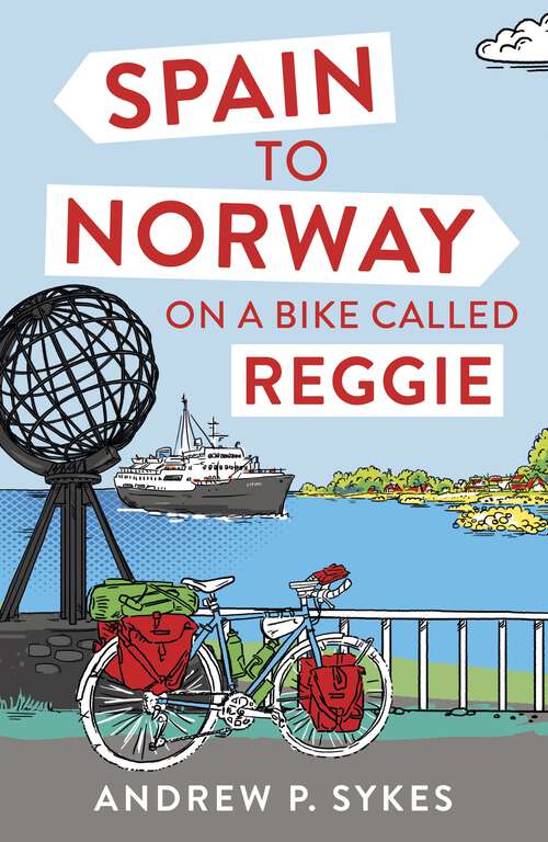 Book cover of Spain to Norway on a Bike Called Reggie