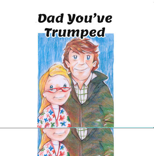 Book cover of Dad You've Trumped!