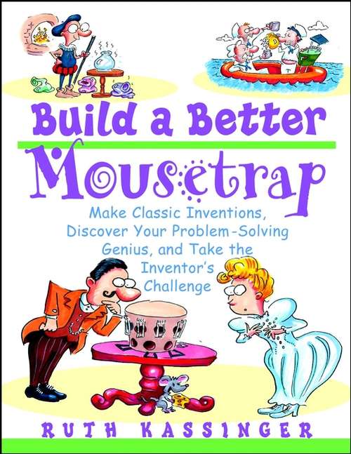 Book cover of Build a Better Mousetrap: Make Classic Inventions, Discover Your Problem-Solving Genius, and Take the Inventor's Challenge