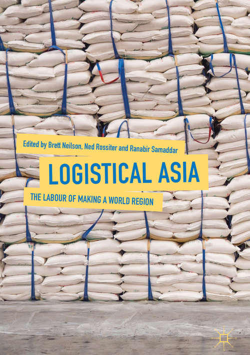 Book cover of Logistical Asia: The Labour of Making a World Region