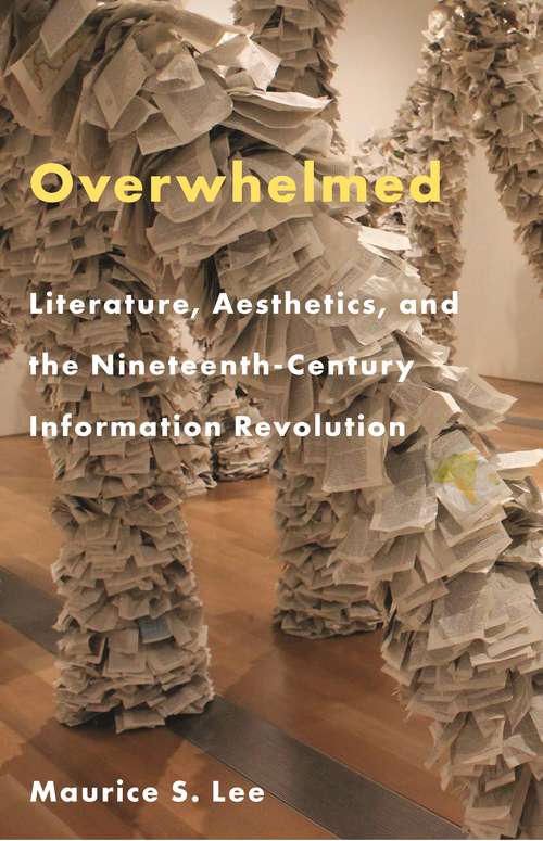 Book cover of Overwhelmed: Literature, Aesthetics, and the Nineteenth-Century Information Revolution