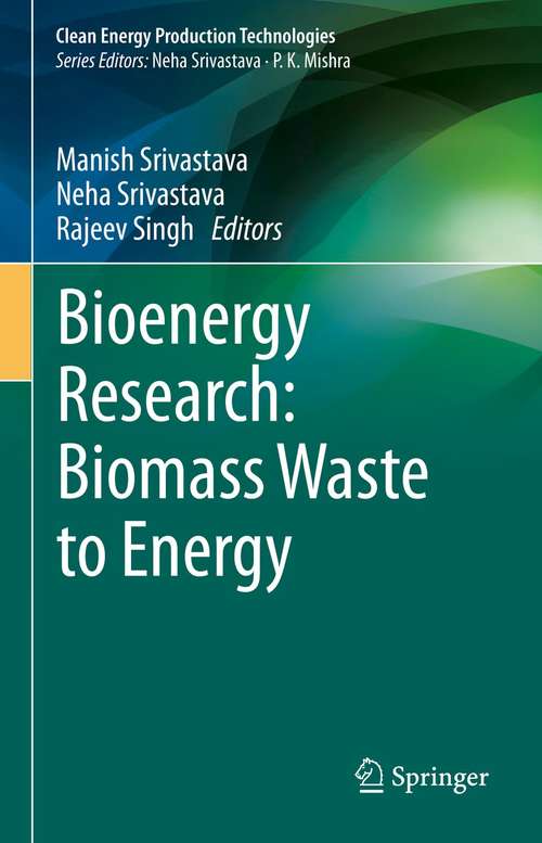 Book cover of Bioenergy Research: Biomass Waste to Energy (1st ed. 2021) (Clean Energy Production Technologies)