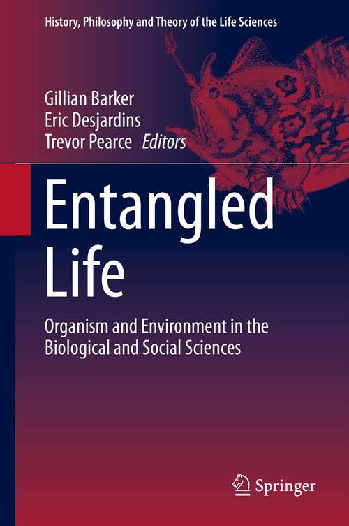 Book cover of Entangled Life: Organism and Environment in the Biological and Social Sciences (2014) (History, Philosophy and Theory of the Life Sciences #4)