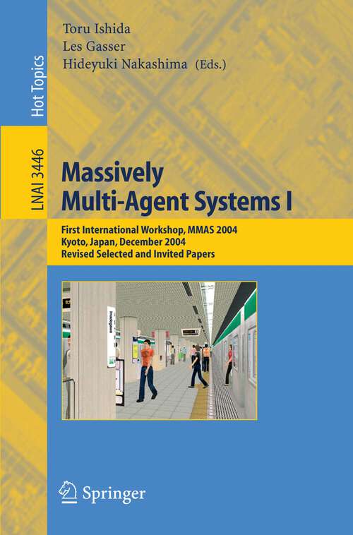 Book cover of Massively Multi-Agent Systems I: First International Workshop, MMAS 2004, Kyoto, Japan, December 10-11, 2004, Revised Selected and Invited Papers (2005) (Lecture Notes in Computer Science #3446)