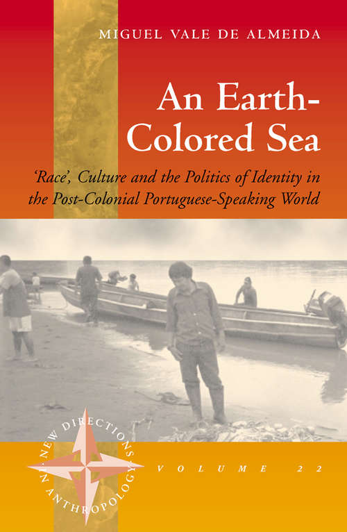 Book cover of An Earth-colored Sea: 'Race', Culture and the Politics of Identity in the Post-Colonial Portuguese-Speaking World (New Directions in Anthropology #22)
